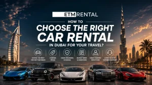 How to Choose the Right Car Rental in Dubai for Your Travel