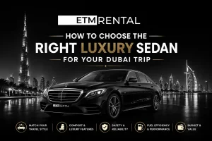 How to Choose the Right Luxury Sedan for Your Dubai Trip