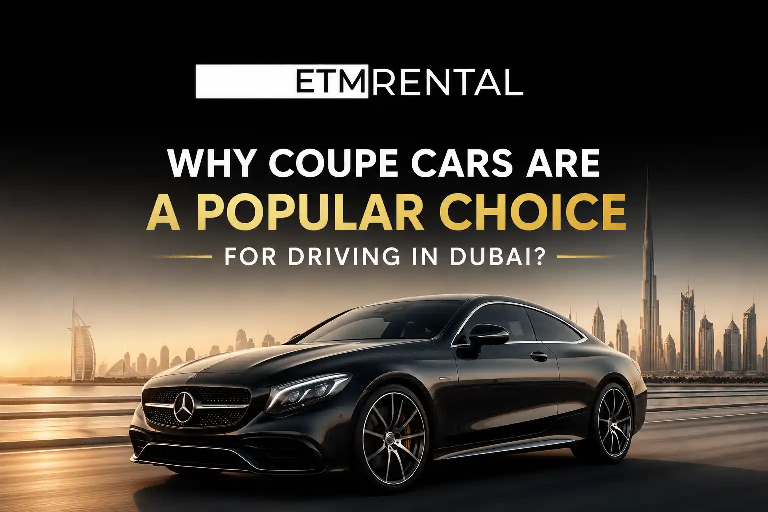 Why Coupe Cars Are a Popular Choice for Driving in Dubai